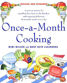 Once-A-Month Cooking (A Proven System for Spending Less Time in the Kitchen and Enjoying Delicious, Homemade Meals Every Day) by Mary Beth Lagerborg, Mimi Wilson, 9780312366254