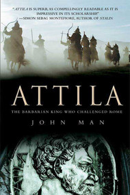 Attila (The Barbarian King Who Challenged Rome) by John Man, 9780312539399