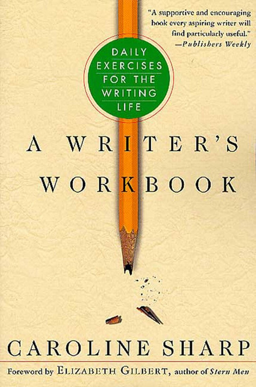 A Writer's Workbook (Daily Exercises for the Writing Life) by Caroline Sharp, Elizabeth Gilbert, 9780312286217