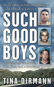 Such Good Boys (The True Story of a Mother, Two Sons and a Horrifying Murder) by Tina Dirmann, 9780312995287