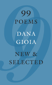 99 Poems (New & Selected) by Dana Gioia, 9781555977320