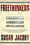 Freethinkers (A History of American Secularism) by Susan Jacoby, 9780805077766