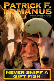 Never Sniff A Gift Fish by Patrick F. McManus, Alex Foster, 9780805000313