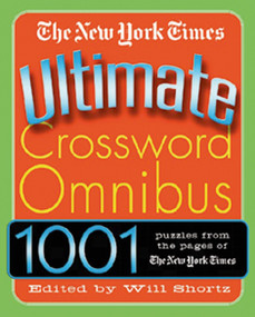 The New York Times Ultimate Crossword Omnibus (1,001 Puzzles from The New York Times) by The New York Times, Will Shortz, 9780312316228