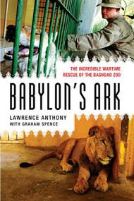 Babylon's Ark (The Incredible Wartime Rescue of the Baghdad Zoo) by Lawrence Anthony, Graham Spence, 9780312382155