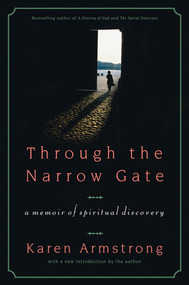 Through the Narrow Gate (A Memoir of Spiritual Discovery) by Karen Armstrong, 9780312340957