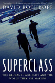 Superclass (The Global Power Elite and the World They Are Making) by David Rothkopf, 9780374531614