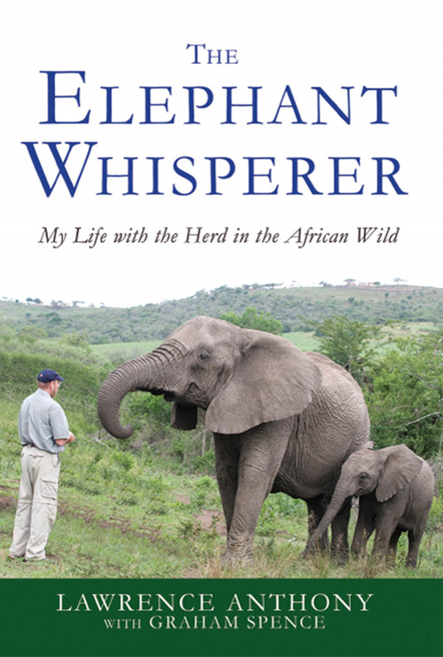 The Elephant Whisperer (My Life with the Herd in the African Wild) by Lawrence Anthony, Graham Spence, 9780312565787