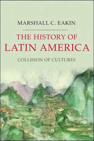 The History of Latin America (Collision of Cultures) by Marshall C. Eakin, 9781403980816