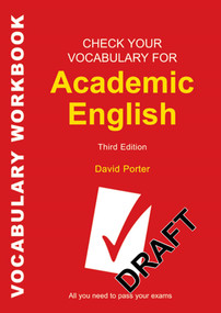 Check Your Vocabulary for Academic English (All you need to pass your exams) by David Porter, 9780713682854
