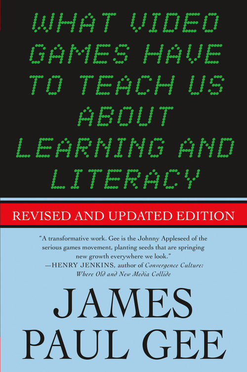 What Video Games Have to Teach Us About Learning and Literacy. Second Edition (Revised and Updated Edition) by James Paul Gee, 9781403984531