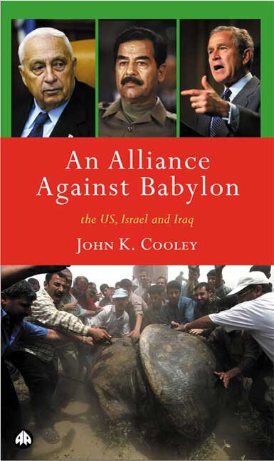 Alliance Against Babylon (The US, Israel and Iraq) by John Cooley, 9780745322827