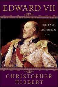 Edward VII: The Last Victorian King (The Last Victorian King) by Christopher Hibbert, Hugh Thomas, 9781403983770