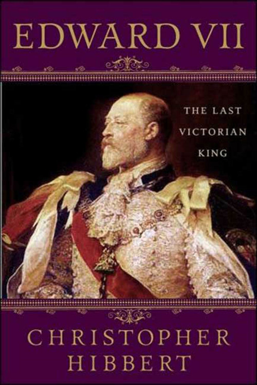 Edward VII: The Last Victorian King (The Last Victorian King) by Christopher Hibbert, Hugh Thomas, 9781403983770