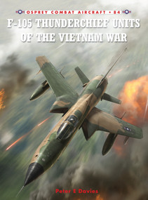 F-105 Thunderchief Units of the Vietnam War by Peter E. Davies, Jim Laurier, 9781846034923