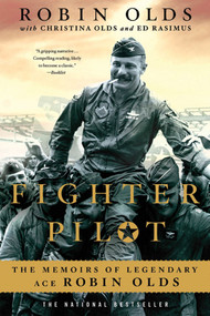 Fighter Pilot (The Memoirs of Legendary Ace Robin Olds) by Christina Olds, Robin Olds, Ed Rasimus, 9780312569518
