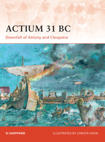 Actium 31 BC (Downfall of Antony and Cleopatra) by Si Sheppard, Christa Hook, 9781846034053