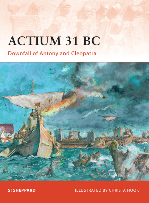 Actium 31 BC (Downfall of Antony and Cleopatra) by Si Sheppard, Christa Hook, 9781846034053