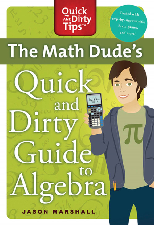 The Math Dude's Quick and Dirty Guide to Algebra by Jason Marshall, 9780312569563