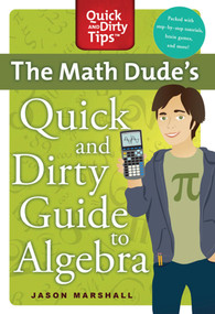 The Math Dude's Quick and Dirty Guide to Algebra by Jason Marshall, 9780312569563