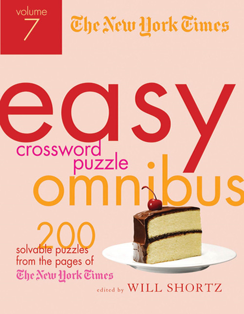 The New York Times Easy Crossword Puzzle Omnibus Volume 7 (200 Solvable Puzzles from the Pages of The New York Times) by The New York Times, Will Shortz, 9780312590581