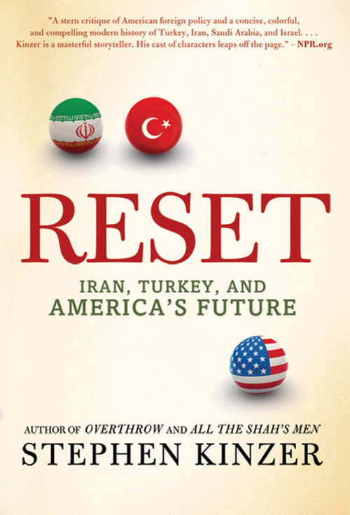 Reset (Iran, Turkey, and America's Future) by Stephen Kinzer, 9780312573416