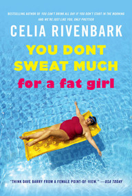 You Don't Sweat Much for a Fat Girl (Observations on Life from the Shallow End of the Pool) by Celia Rivenbark, 9780312614201