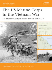 The US Marine Corps in the Vietnam War (III Marine Amphibious Force 1965-75) by Ed Gilbert, 9781841769875