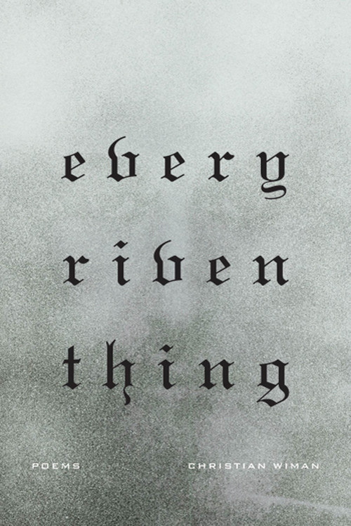 Every Riven Thing (Poems) by Christian Wiman, 9780374533069