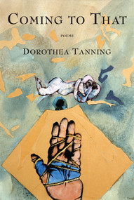 Coming to That (Poems) by Dorothea Tanning, 9781555976019