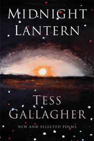 Midnight Lantern (New and Selected Poems) by Tess Gallagher, 9781555975975