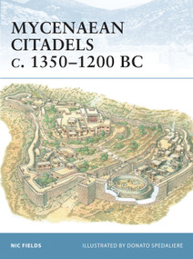 Mycenaean Citadels c. 1350-1200 BC by Nic Fields, Donato Spedaliere, 9781841767628