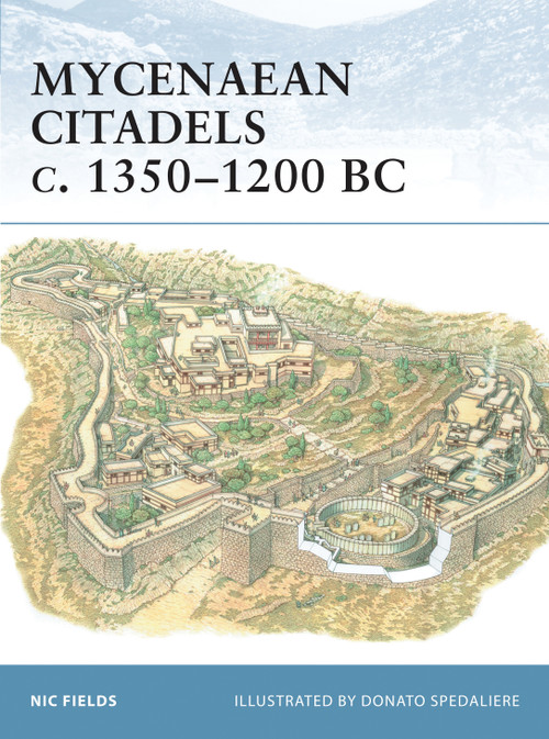 Mycenaean Citadels c. 1350-1200 BC by Nic Fields, Donato Spedaliere, 9781841767628