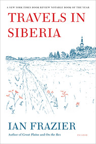Travels in Siberia by Ian Frazier, 9780312610609