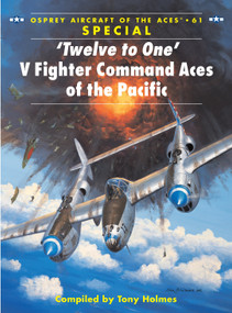 ‘Twelve to One' V Fighter Command Aces of the Pacific by Tony Holmes, Chris Davey, 9781841767840