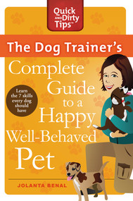 The Dog Trainer's Complete Guide to a Happy, Well-Behaved Pet (Learn the Seven Skills Every Dog Should Have) by Jolanta Benal, 9780312678227