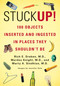 Stuck Up! (100 Objects Inserted and Ingested in Places They Shouldn't Be) by Rich E. Dreben, Murdoc Knight, Marty A. Sindhian, 9780312680084