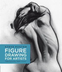 Figure Drawing for Artists (Making Every Mark Count) by Steve Huston, 9781631590658