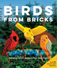 Birds from Bricks (Amazing LEGO(R) Designs That Take Flight - With 15 Step-by-Step Projects) by Thomas Poulsom, 9781631590795