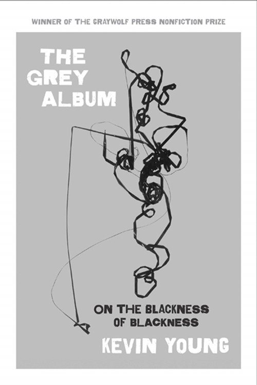 The Grey Album (On the Blackness of Blackness) by Kevin Young, 9781555976071