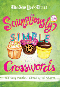 The New York Times Scrumptiously Simple Crosswords (150 Easy Puzzles) by The New York Times, Will Shortz, 9781250003935