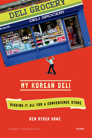 My Korean Deli (Risking It All for a Convenience Store) by Ben Ryder Howe, 9781250002471