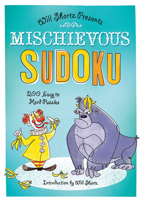 Will Shortz Presents Mischievous Sudoku (200 Easy to Hard Puzzles) by Will Shortz, Will Shortz, 9781250003966