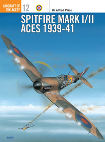 Spitfire Mark I/II Aces 1939-41 by Alfred Price, Iain Wyllie, Mark Rolfe, Mike Chappell, Mark Styling, 9781855326279