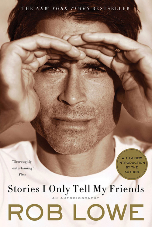 Stories I Only Tell My Friends (An Autobiography) by Rob Lowe, 9781250008855