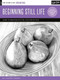 Drawing: Beginning Still Life (Learn to draw step by step - 40 page step-by-step drawing book) by Steven Pearce, 9781633220966