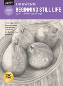 Drawing: Beginning Still Life (Learn to draw step by step - 40 page step-by-step drawing book) by Steven Pearce, 9781633220966