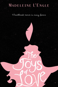 The Joys of Love by Madeleine L'Engle, Léna Roy, 9781250004826