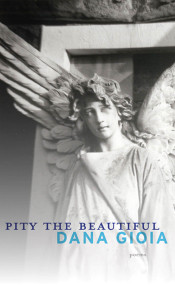 Pity the Beautiful (Poems) by Dana Gioia, 9781555976132
