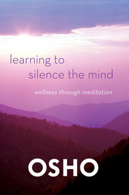 Learning to Silence the Mind (Wellness Through Meditation) by Osho, 9781250006226